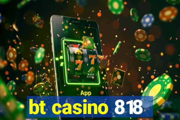 bt casino 818